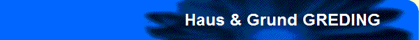                                      Haus & Grund GREDING
